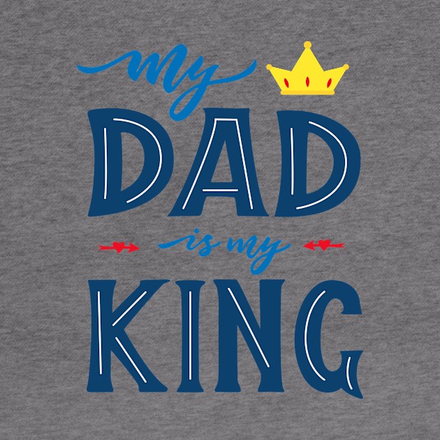 Quote for Father's day. My dad is my king by linasemenova